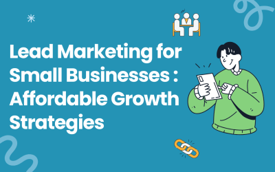 Lead Marketing for Small Businesses: Affordable Growth Strategies